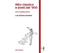 Mito classico e poeti del '900. Testi e antologia poetica