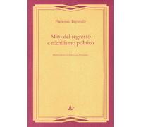 Mito del regresso e nichilismo politico - 2015 - Edizioni di AR