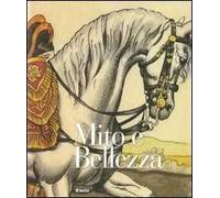 Mito e bellezza. Catalogo della mostra (Lucca, 6 dicembre 2009-7 marzo 2010; Roma, 29 aprile-18 luglio 2010). Ediz. illustrata