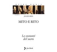 Mito e rito. Le costanti del sacro - Ries Julien