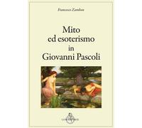 Mito ed esoterismo in Giovanni Pascoli - 2025 - Luni Editrice