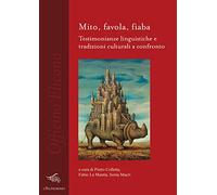 Mito, favola, fiaba. Testimonianze linguistiche e tradizioni culturali a confronto