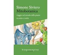 Mitobotanica. Un viaggio nel mondo delle piante tra mito e realtà. Ediz. ampliata
