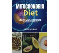 Mitochondria Diet: A 3-Week Plan to Managing Mitochondrial Dysfunction Through Nutrition