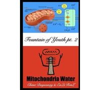 Mitochondria Water: Fountain of Youth pt. 2: 15