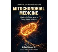MITOCHONDRIAL MEDICINE: Unlocking the Cellular Secret to Energy, Disease, and Aging