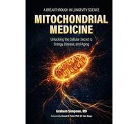MITOCHONDRIAL MEDICINE: Unlocking the Cellular Secret to Energy, Disease, and Aging