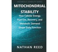 Mitochondrial Stability: How Cellular Energy, Fuel Use, Recovery, and Metabolic Demand Shape Daily Function
