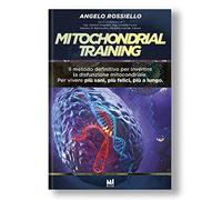 Libri Rossiello Angelo - Mitochondrial Training. Il Metodo Definitivo Per Invert