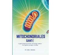 MITOCHONDRIALES SANTÉ: Un guide pratique pour booster votre énergie, améliorer votre longévité et protéger vos cellules