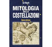 Mitologia delle costellazioni. Nuova ediz.
