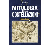 Mitologia delle costellazioni. Nuova ediz. - Ridpath Ian