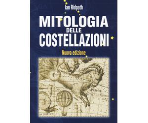 Mitologia delle costellazioni. Nuova ediz. - Ridpath Ian