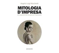 Mitologia d'impresa. Gli insegnamenti del mito greco per l’imprenditore