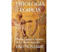 MITOLOGÍA EGIPCIA: Misterio, poder y legado de los dioses egipcios