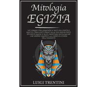 MITOLOGIA EGIZIA: un viaggio tra leggende e miti dell’antico Egitto. Racconti le
