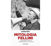Mitologia Fellini. Alla scoperta dei falsi miti su Federico Fellini e il suo cinema