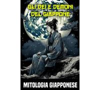 Mitologia giapponese - Gli dei e demoni del Giappone: immergersi nell'affascinante mondo della mitologia giapponese