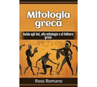 Mitologia greca: Guida agli dei, alla mitologia e al folklore greco