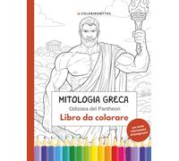 Mitologia greca - Odissea del Pantheon: Libro da colorare con tante informazioni di approfondimento