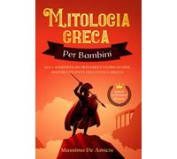 Mitologia Greca Per Bambini: Alla Scoperta dei Miti Greci! Storie di Eroi, Mostri e Divinità dell'Antica Grecia