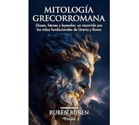 Mitología grecorromana: Dioses, héroes y leyendas: un recorrido por los mitos fundacionales de Grecia y Roma