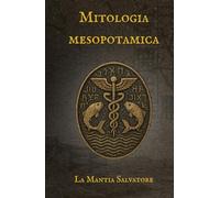 Mitologia Mesopotamica: Dall'Epopea di Gilgamesh alla creazione del mondo.