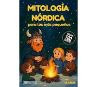 Mitología Nórdica para los más pequeños: 100 cuentos infantiles cortos sobre mitología nórdica: Thor, Loki, Odín y más, adaptados para leer con niños pequeños