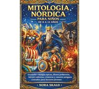 MITOLOGÍA NÓRDICA PARA NIÑOS DE 8 A 12 AÑOS: Leyendas vikingas épicas, dioses poderosos, héroes valientes, criaturas y cuentos antiguos contados para lectores jóvenes
