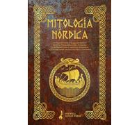 Mitología Nórdica: Un Viaje sin Tiempo en el que los Antiguos Mitos del Norte Cobran Vida. Encuentra a los Héroes, Dioses y Criaturas Mitológicas que han moldeado una Cultura Única y Fascinante