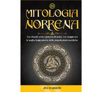 Mitologia Norrena: Tra rituali, eroi e potenti divinità. Un viaggio tra le saghe leggendarie delle popolazioni nordiche