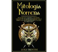 Mitologia Norrena Un Viaggio Tra Leggende e Miti Nordici. I Racconti Dei Più Gr