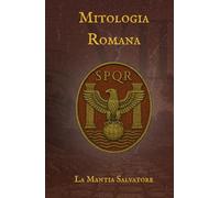 Mitologia Romana: Divinità, rituali e leggi alle origini dell'Impero Romano