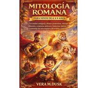 MITOLOGÍA ROMANA PARA NIÑOS DE 6 A 9 AÑOS: Leyendas antiguas, dioses poderosos, héroes valientes, criaturas míticas e historias épicas contadas de una manera divertida y sencilla.