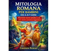MITOLOGIA ROMANA PER BAMBINI DAI 6 AI 9 ANNI: Divertenti storie antiche su dei, eroi, mostri e avventure leggendarie