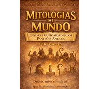 Mitologias do Mundo: Lendas e Curiosidades dos Panteões Antigos