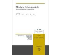 Mitologie del diritto civile. Beni, obbligazioni, responsabilità