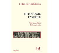 Mitologie fasciste. Storia e politica dell'irrazionale