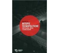Mitopie tecnopolitiche. Stato-nazione, impero e globalizzazione