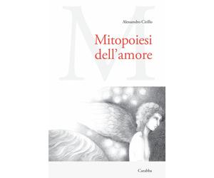 Mitopoiesi dell'amore - Cirillo Alessandro