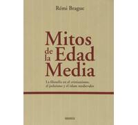 Mitos de la Edad Media : la filosofía en el cristianismo, el judaismo y el islam medievales