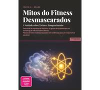 Mitos do Fitness Desmascarados: A Verdade sobre Treino e Emagrecimento