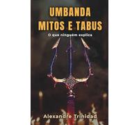 Mitos e Tabus na Umbanda: A verdade por trás das falsas crenças que cercam a Umbanda