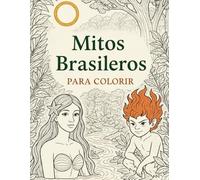Mitos & Lendas do Brasil: Para Colorir