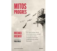 Mitos progres: Por qué tantas ideas del progresismo actual se aceptan como verdades sagradas y adónde nos están llevando