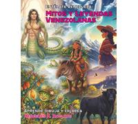 Mitos y Leyendas Venezolanas: Aprende, dibuja y colorea