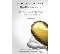 Mitose e Mitonne. Il palloncino d'oro. Dagli insegnamenti di Santa Ildegarda di Bingen-Mmitose and Mitonne The golden balloon. Inspired by the teachings of Saint Hildegard of Bingen. Ediz. bilingue
