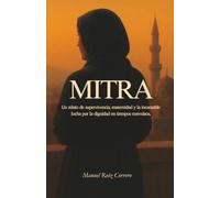 Mitra: Un relato de supervivencia, maternidad y la incansable lucha por la dignidad en tiempos convulsos.