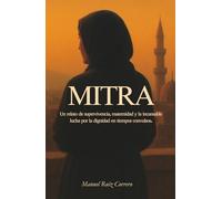 Mitra: Un relato de supervivencia, maternidad y la incansable lucha por la dignidad en tiempos convulsos.