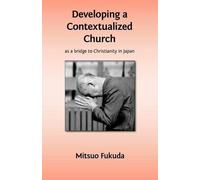 Mitsuo Fukuda Developing a Contextualized Church as a Bridge to Chri (Tascabile)
